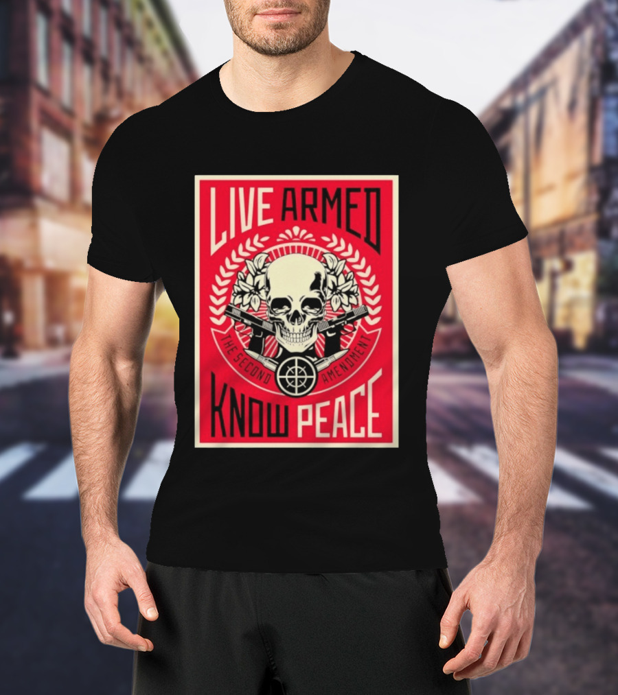 Live Armed Know Peace The Second Amendment Skull Guns T-Shirt