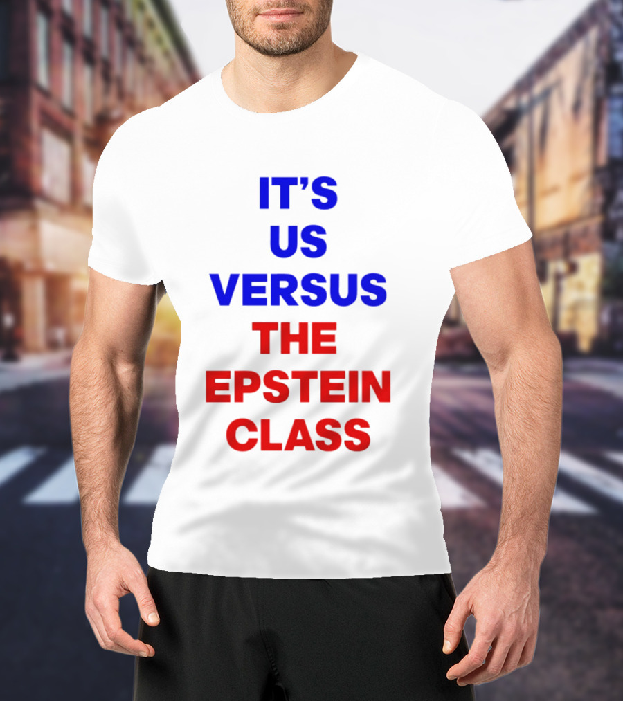 It's Us Versus The Epstein Class T-Shirt