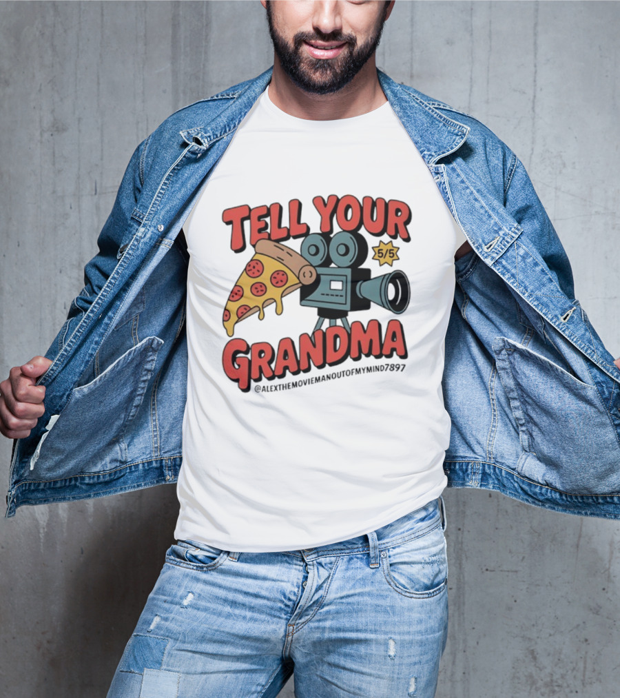Tell Your Grandma Pizza Movie 5/5 AlexTheMoviemanoutofMymind7897 T-Shirt