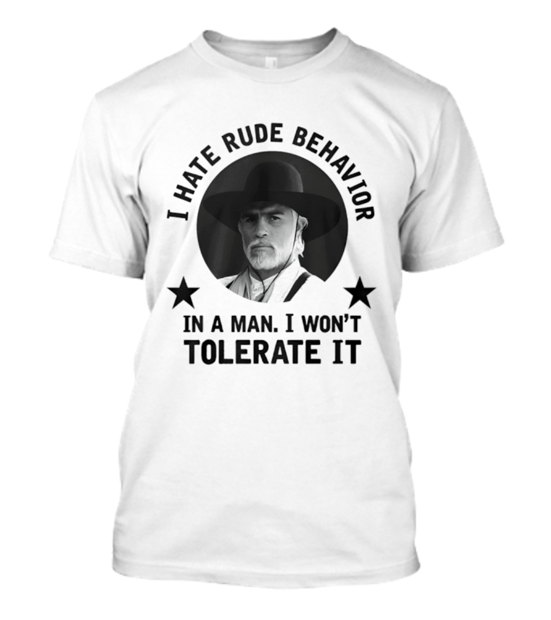 I Hate Rude Behavior Woodrow Call Quote I Won't Tolerate It T-Shirt