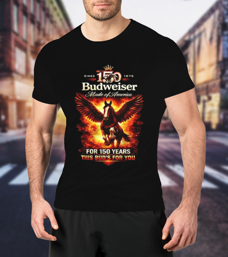 Since 1876 Budweiser 150 Years Made Of America Winged Horse This Bud's For You T-Shirt