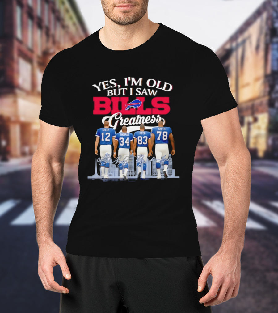 Buffalo Bills Kelly Thomas Reed Smith Yes I'm Old But I Saw Bills Greatness T-Shirt
