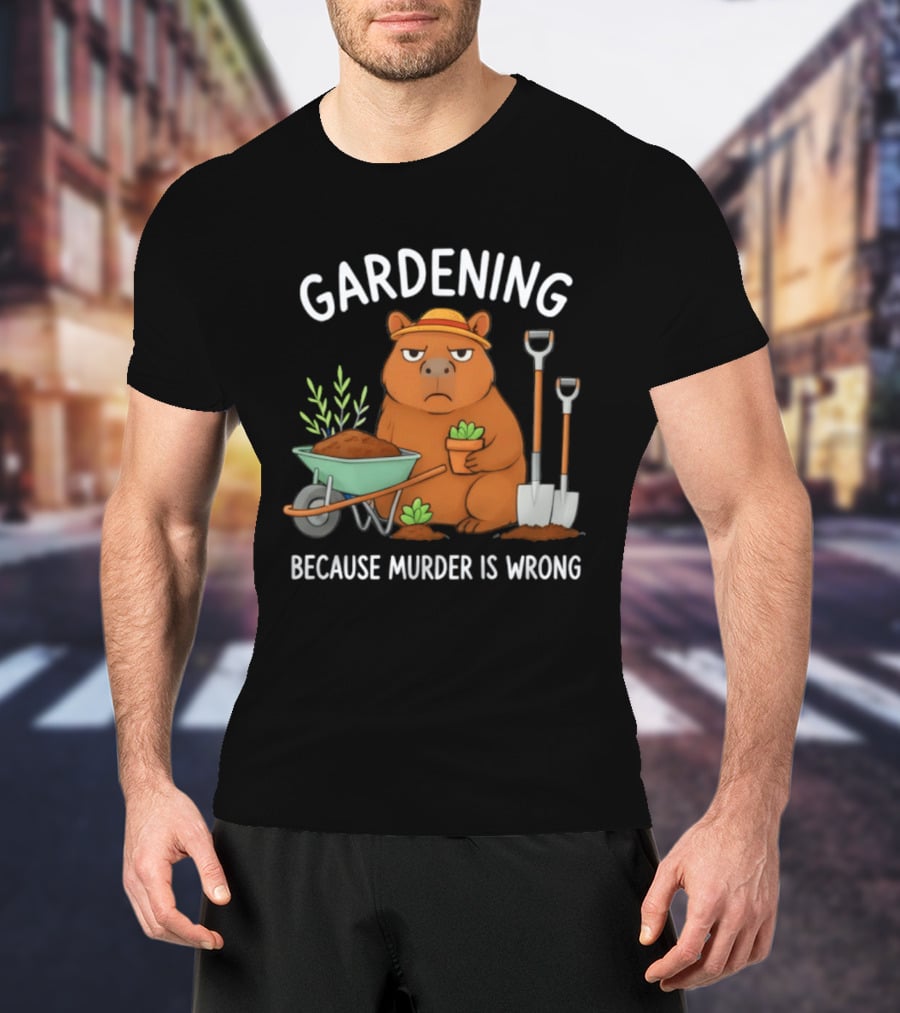 Gardening Capybara Humor Because Murder Is Wrong Phrase T-Shirt