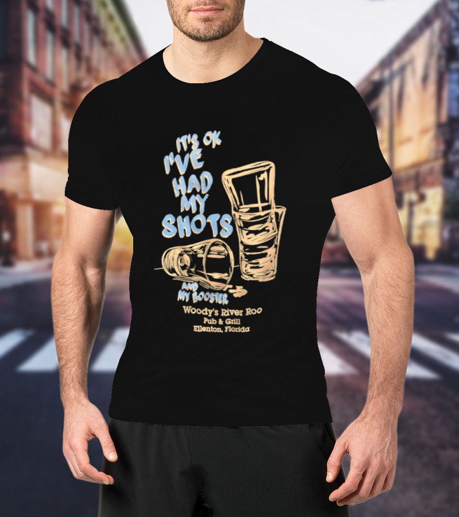 It's Ok I've Had My Shots And My Booster Woody's River Roo Pub And Grill Ellenton Florida T-Shirt