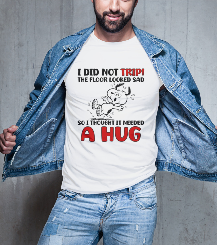 Snoopy I Did Not Trip The Floor Looked Sad So I Thought It Needed A Hug T-Shirt