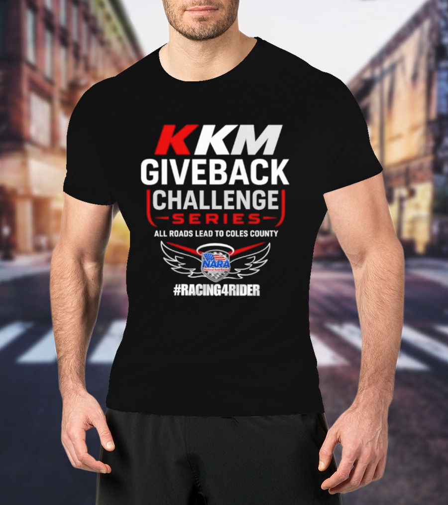 KKM Giveback Challenge Series All Roads Lead To Coles County NARA Racing Fan #RacingAwider T-Shirt