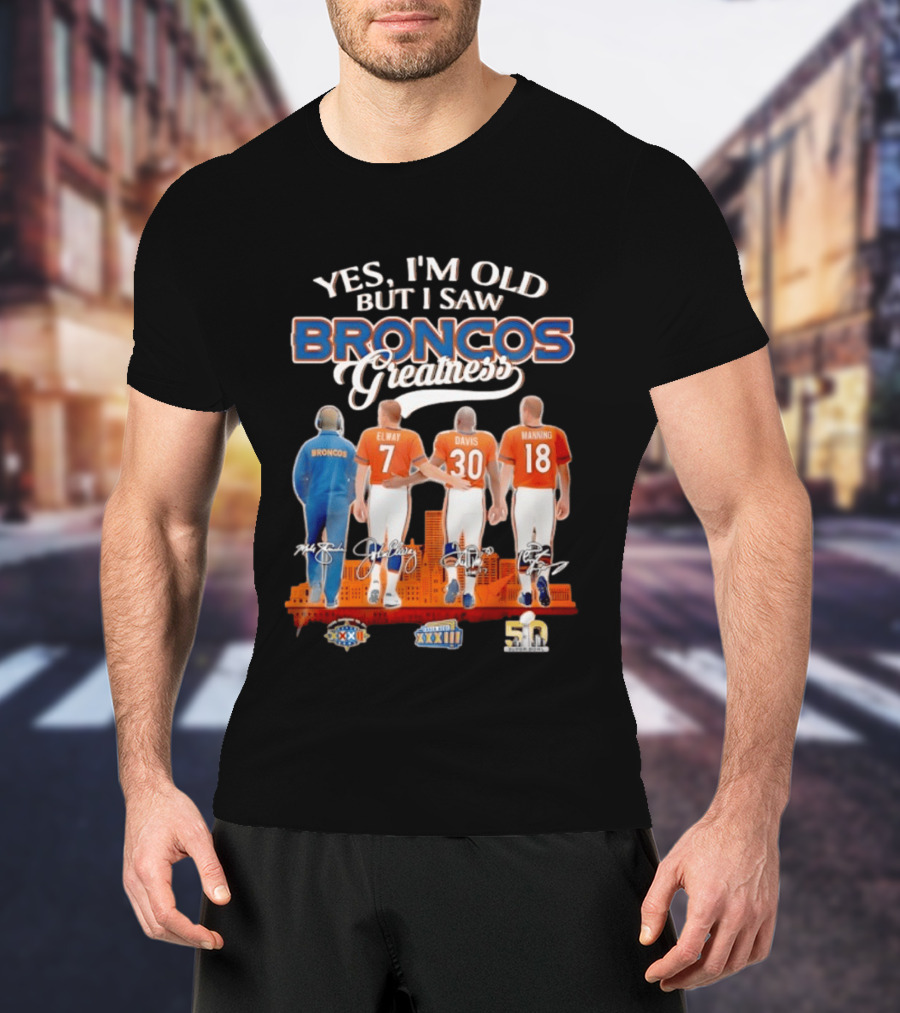 Yes I'm Old But I Saw Broncos Greatness Elway Davis Manning Denver Skyline T-Shirt