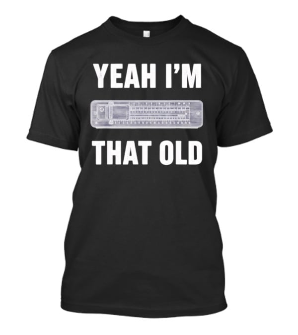 Yeah I'm That Old Slide Rule Nostalgia Humor T-Shirt