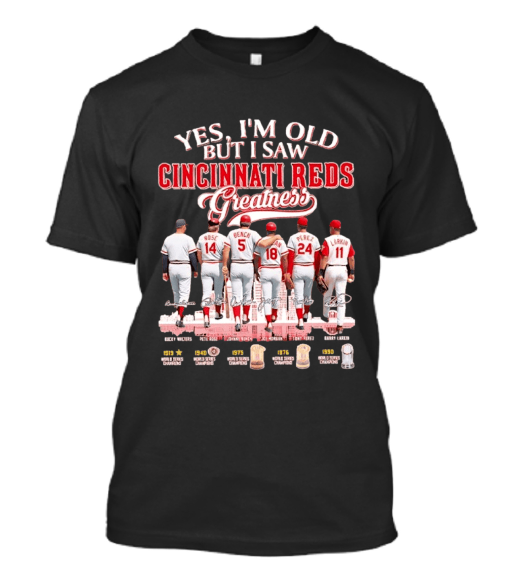 Yes I'm Old But I Saw Cincinnati Reds Greatness Rose Bench Morgan Perez Larkin Signatures T-Shirt