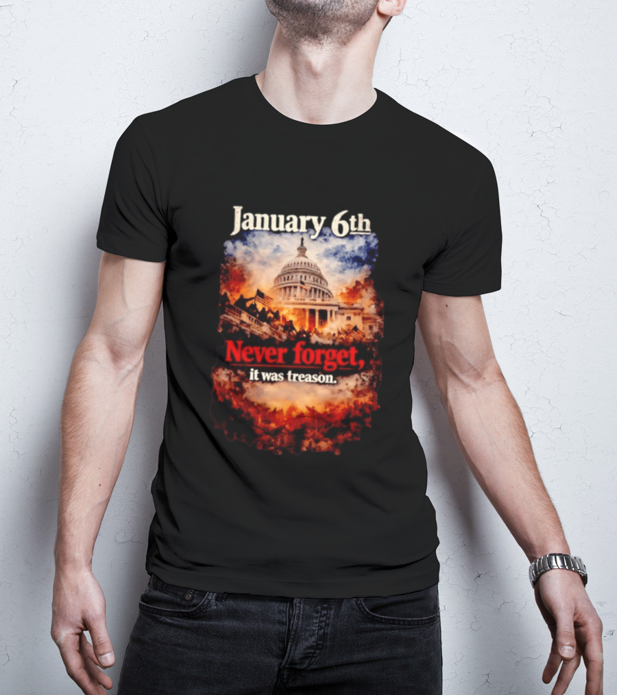 January 6th Never Forget It Was Treason Capitol Image T-Shirt