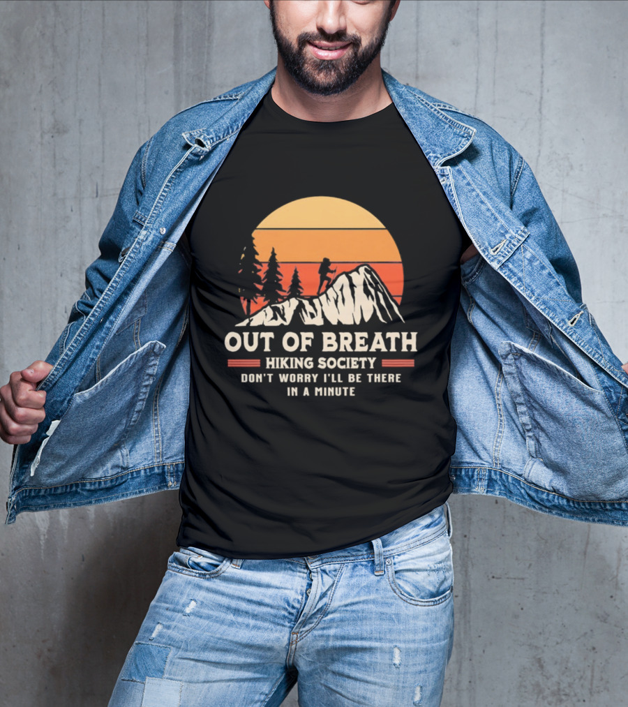 Out Of Breath Hiking Society Don't Worry I'll Be There In A Minute T-Shirt