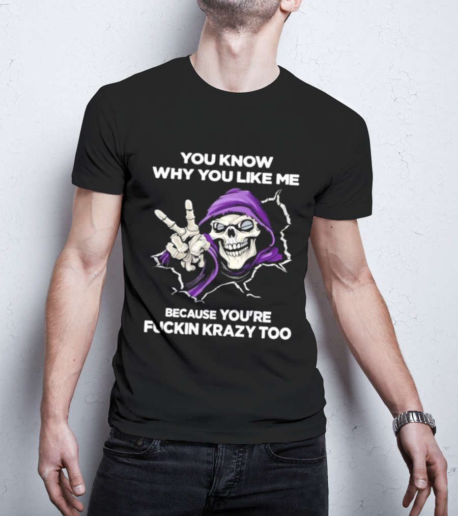 Grim Reaper You Know Why You Like Me Because You're Krazy Too Purple Hooded Skeleton Hand Sign T-Shirt