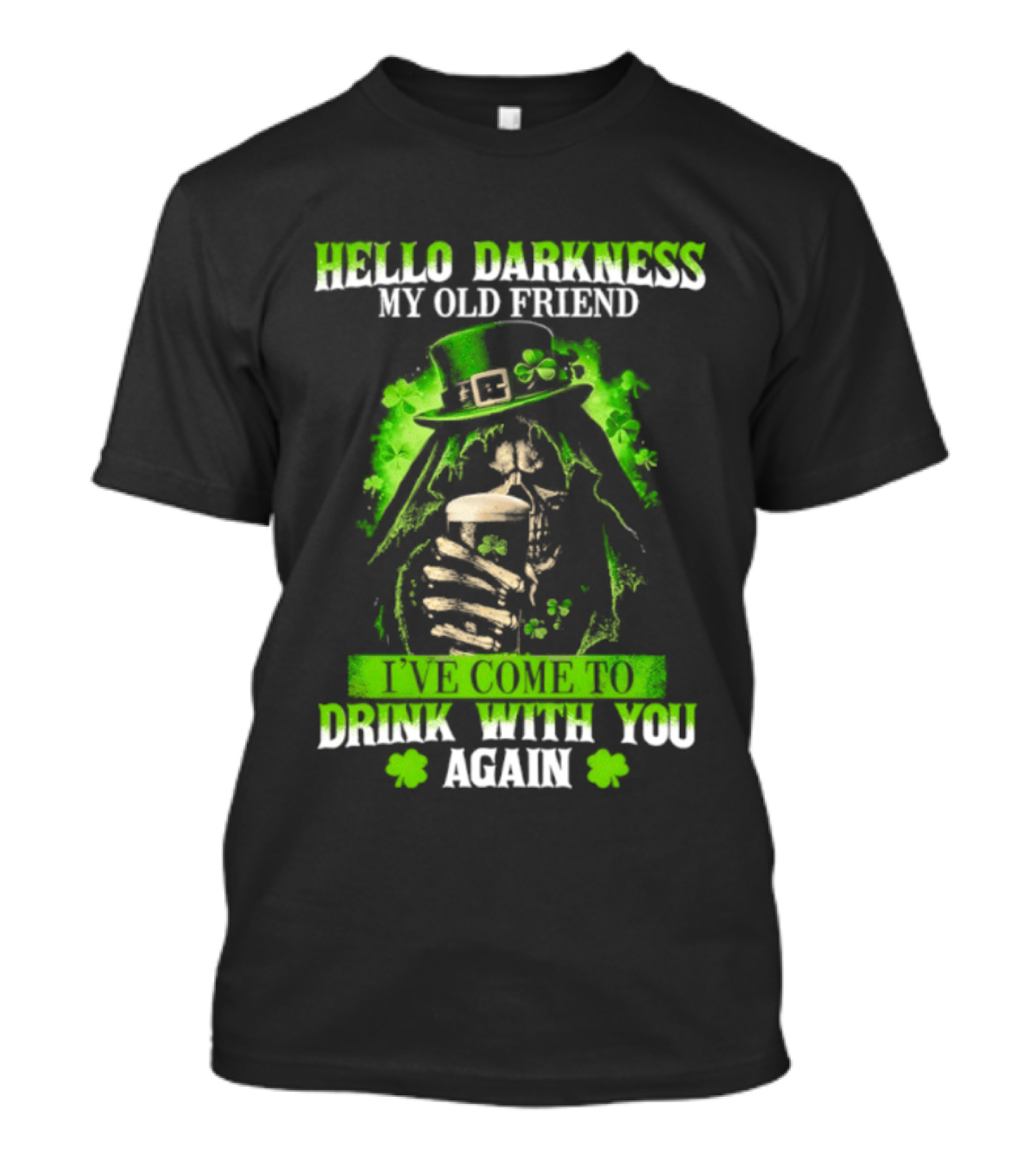 Hello Darkness My Old Friend St. Patrick's Day Drink With You Again T-Shirt