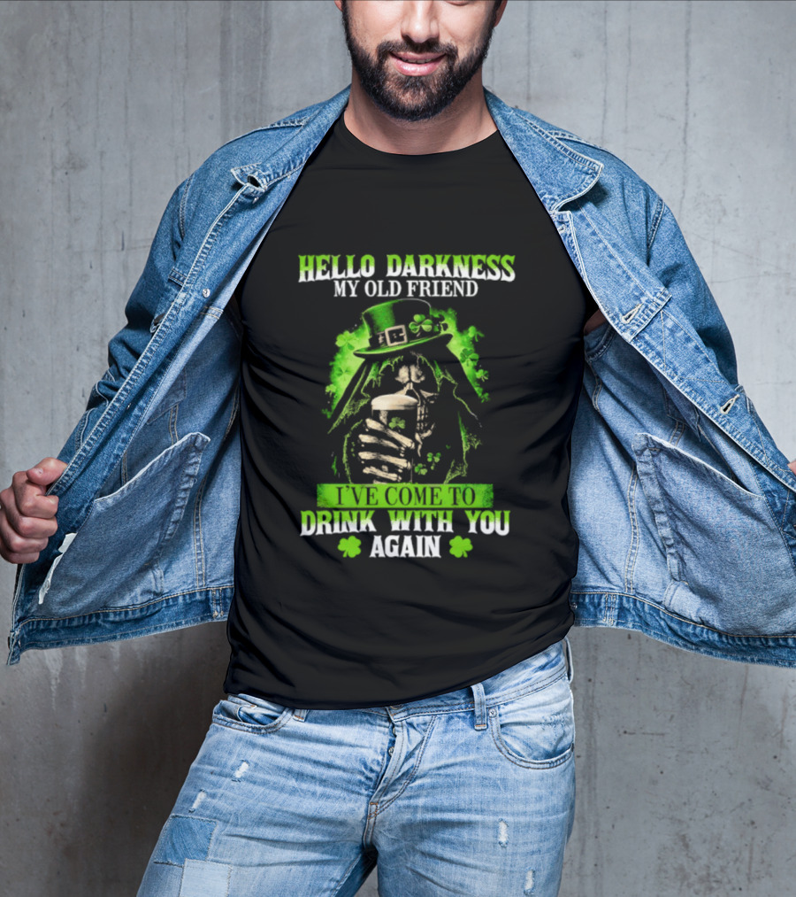 Hello Darkness My Old Friend St. Patrick's Day Drink With You Again T-Shirt
