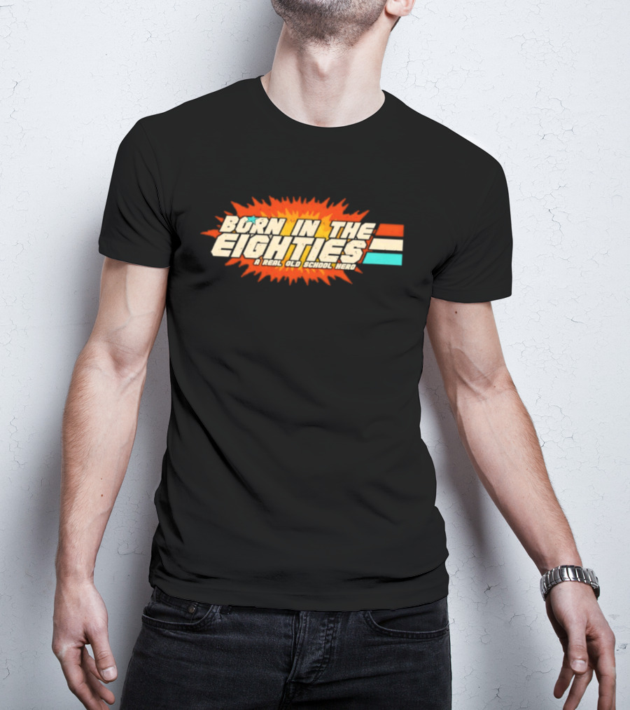Born In The Eighties Retro Old School Hero Vintage Nostalgia T-Shirt