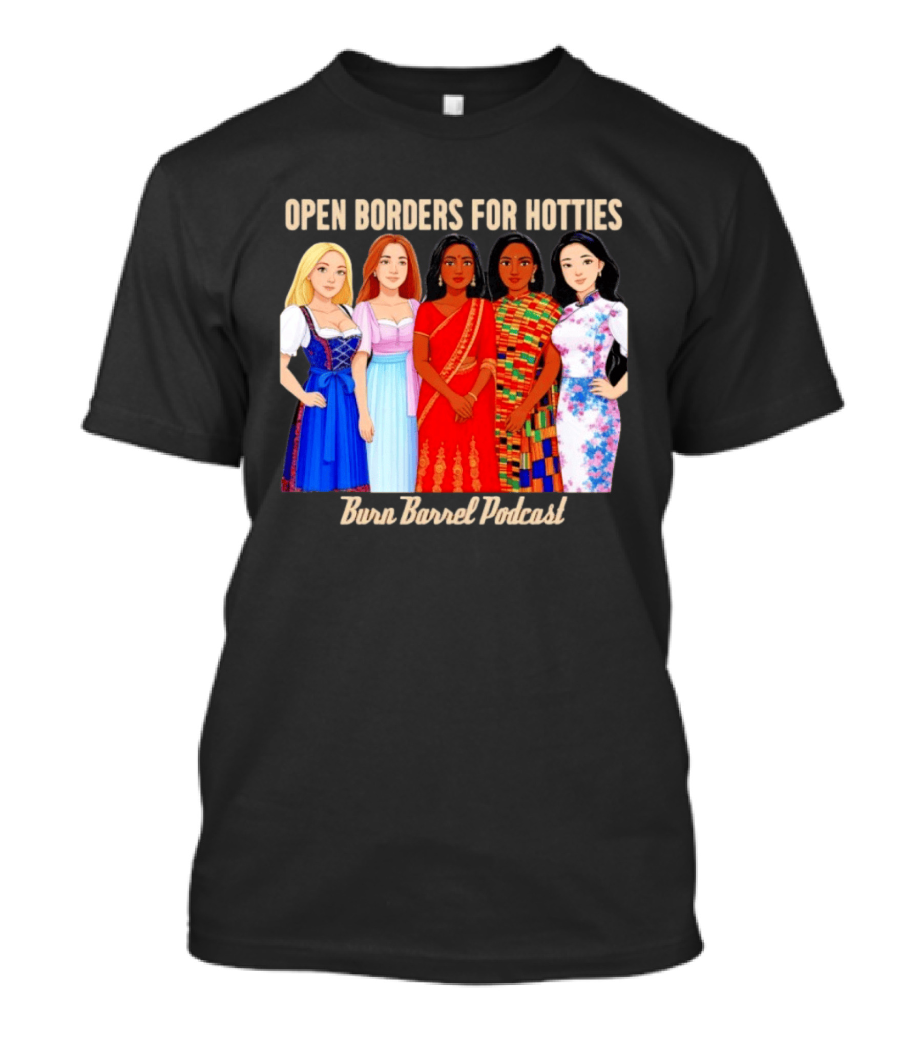 Open Borders For Hotties Burn Barrel Podcast International Characters T-Shirt