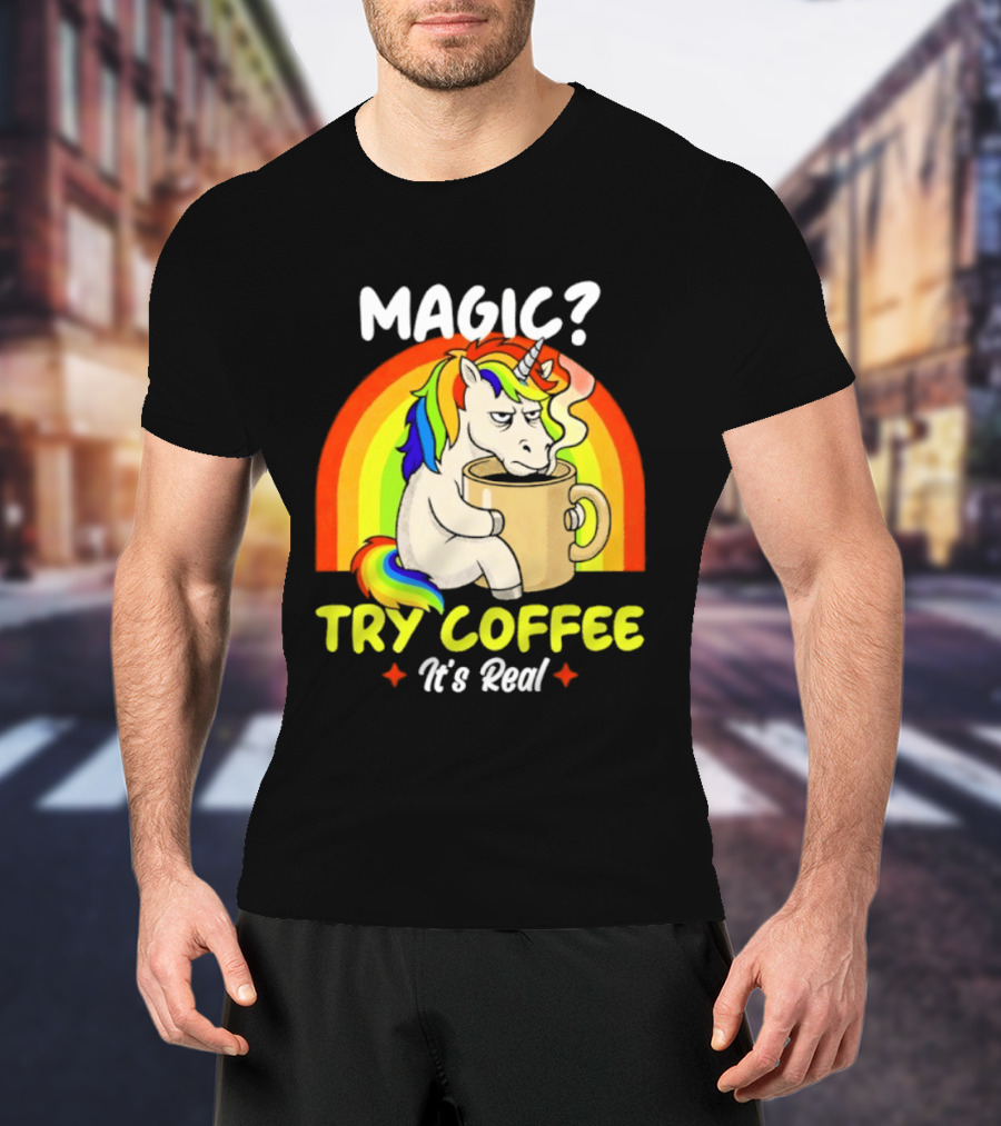 Magic? Try Coffee It's Real Colorful Unicorn Rainbow T-Shirt