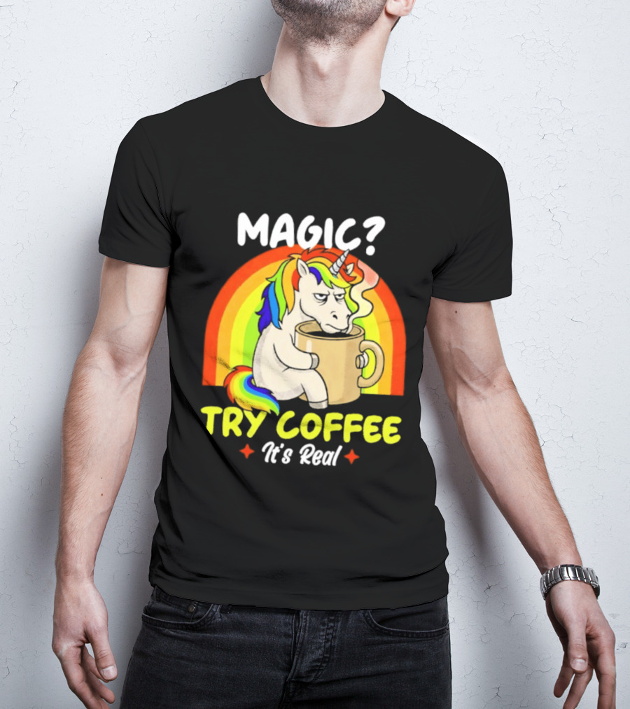 Magic? Try Coffee It's Real Colorful Unicorn Rainbow T-Shirt