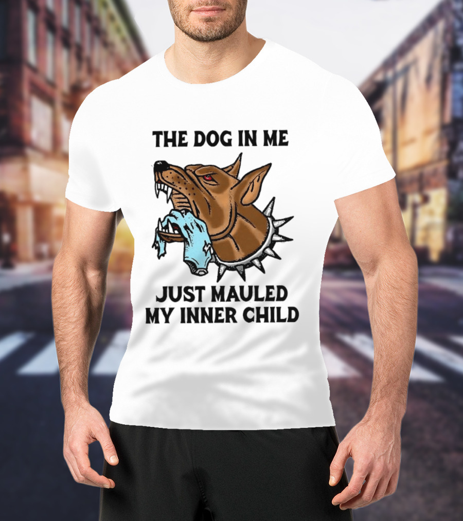 The Dog In Me Just Mauled My Inner Child Fierce Canine T-Shirt