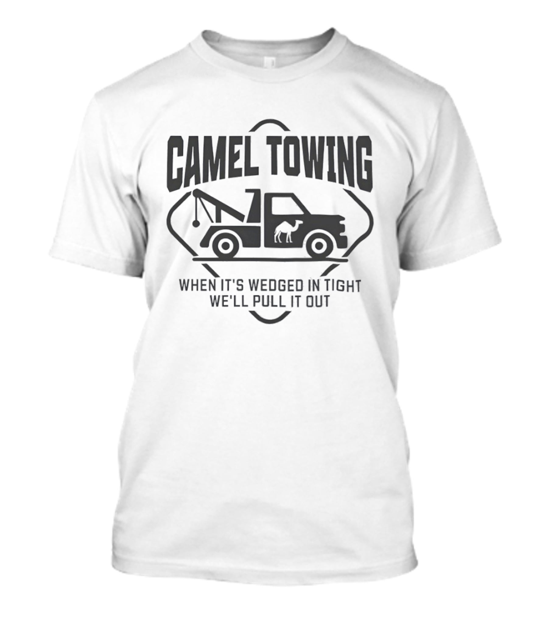 Camel Towing When It's Wedged In Tight We'll Pull It Out T-Shirt