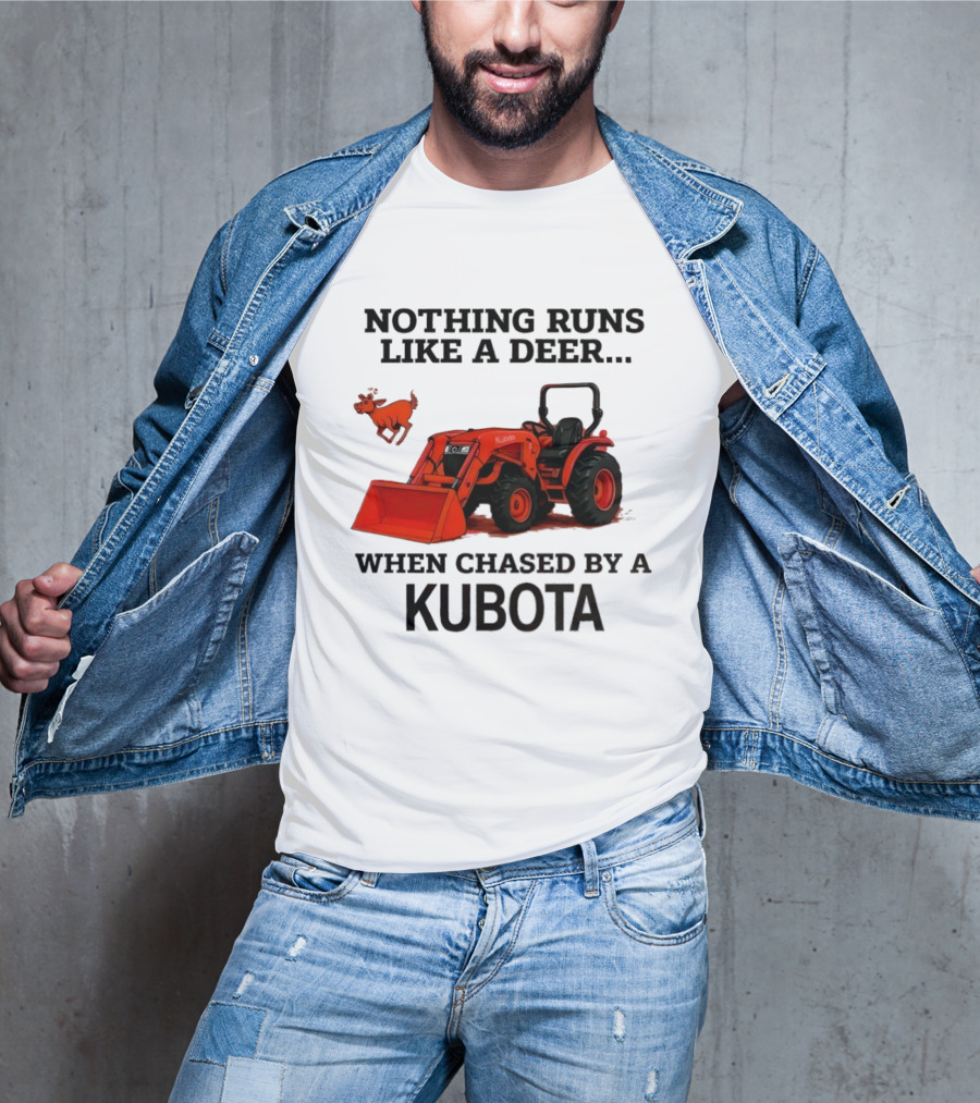 Nothing Runs Like A Deer When Chased By A Kubota T-Shirt