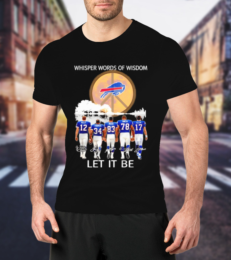 Buffalo Bills Players Kelly Thomas Reed Smith Allen Whisper Words Of Wisdom Let It Be T-Shirt