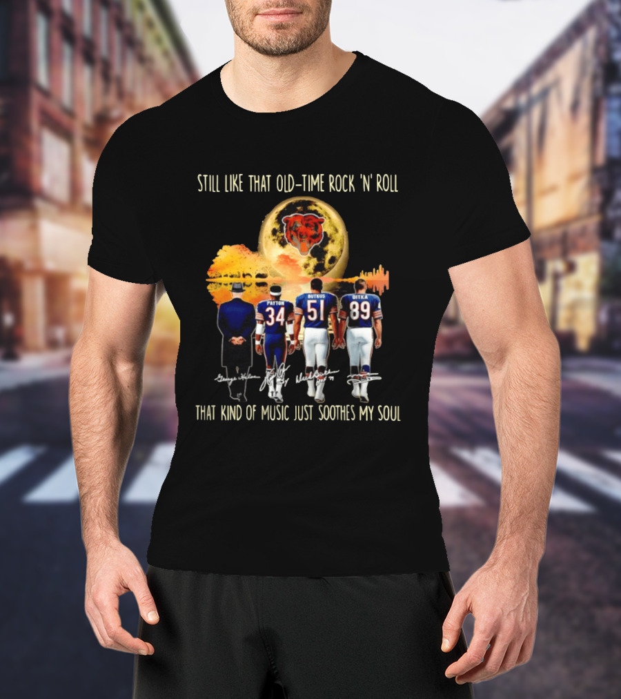 Chicago Bears Still Like That Old Time Rock 'n' Roll Music Soothes My Soul T-Shirt