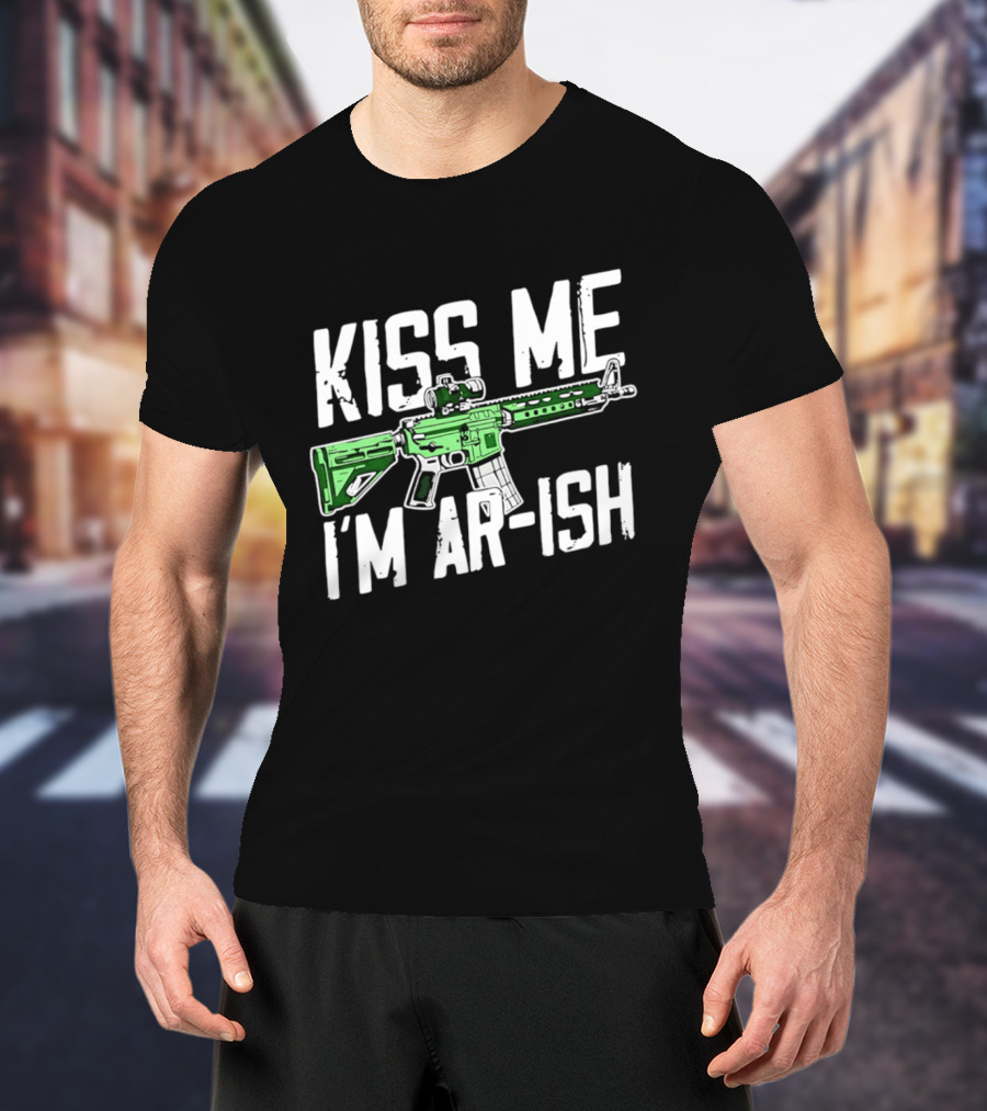 Kiss Me I'm AR Ish St Patrick's Day Rifle Humor T-Shirt