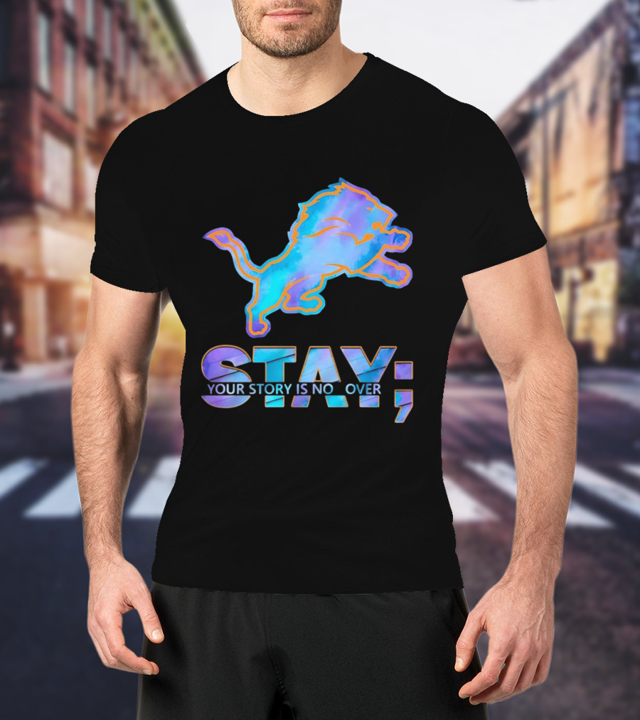 Detroit Lions Stay Your Story Is Not Over T-Shirt