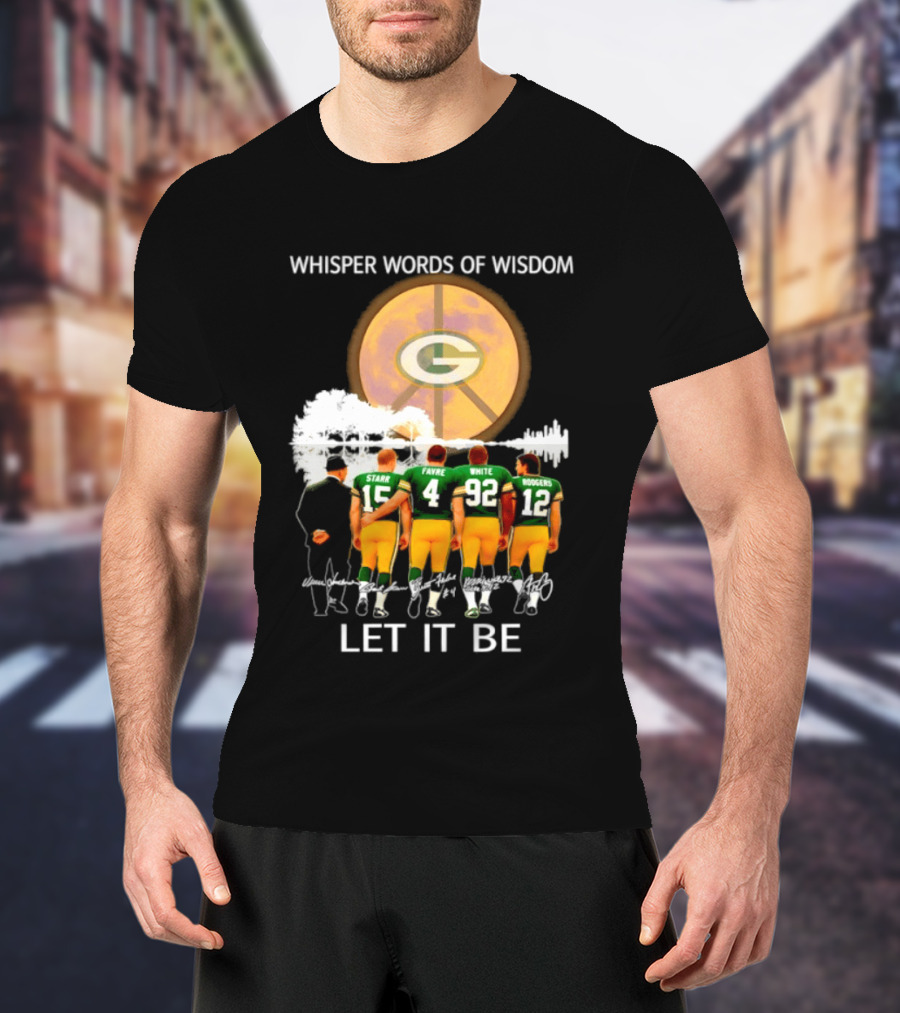 Green Bay Packers Starr Favre White Rodgers Whisper Words Of Wisdom Let It Be T-Shirt