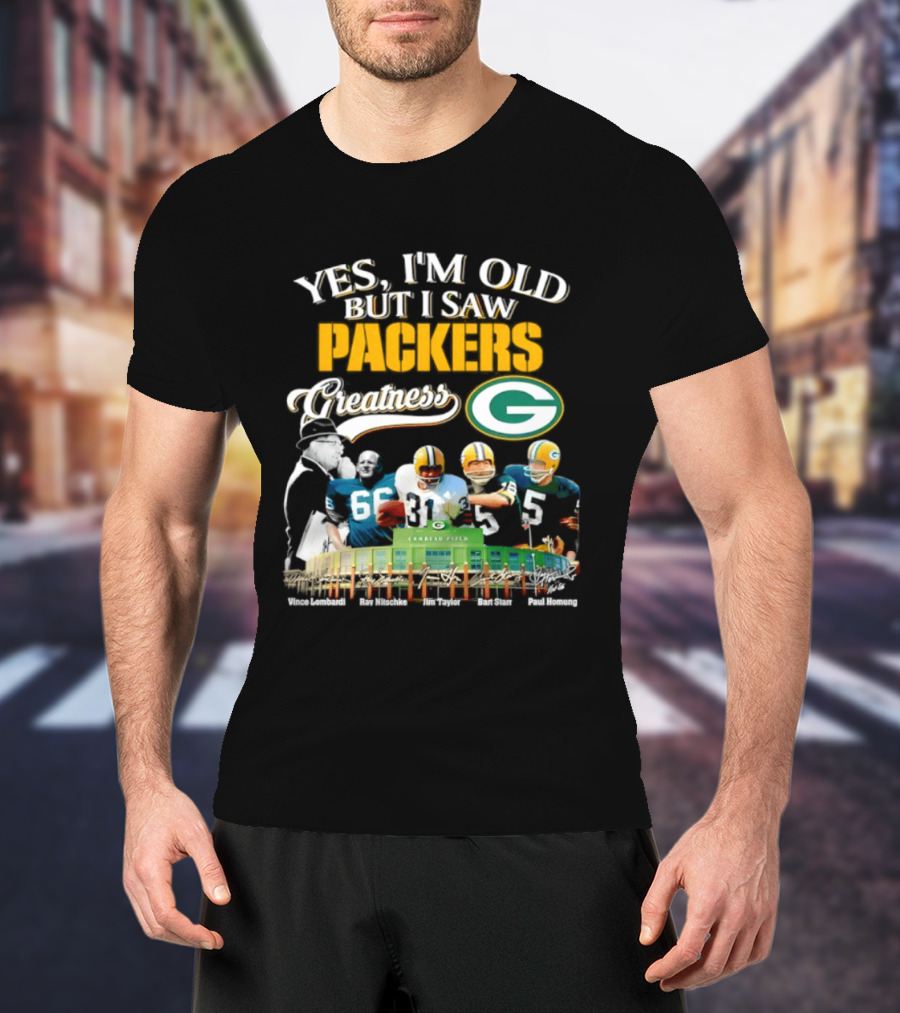 Yes I'm Old But I Saw Packers Greatness Packers Legends Lambeau Field T-Shirt
