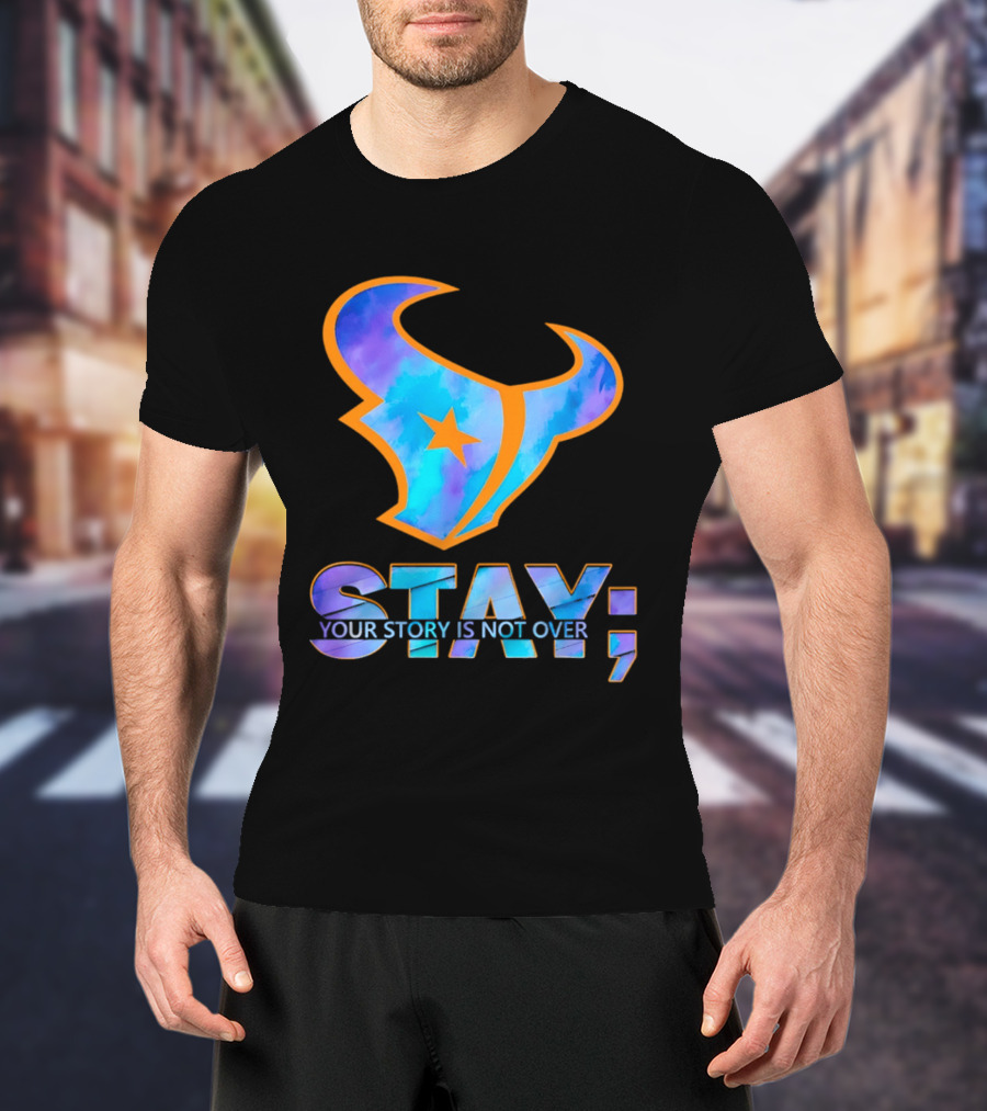 Stay Your Story Is Not Over Houston Texans T-Shirt