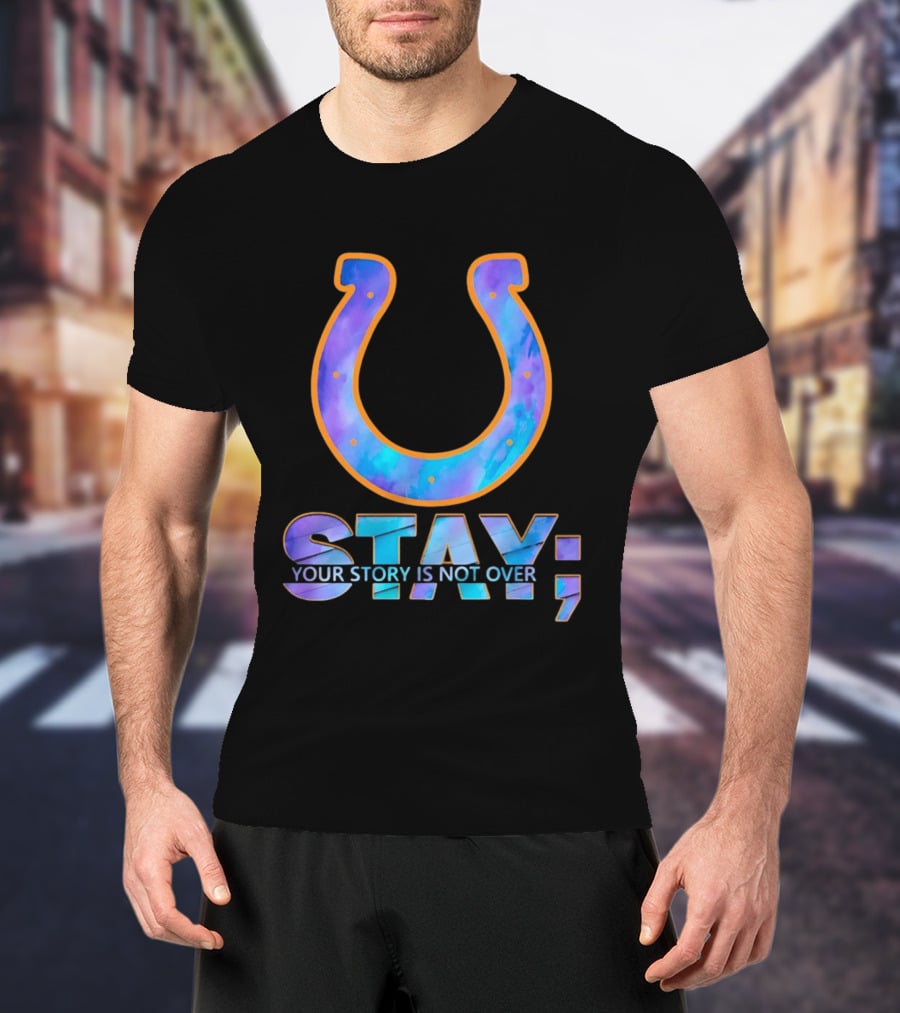 Indianapolis Colts Stay Your Story Is Not Over Semicolon Horseshoe T-Shirt