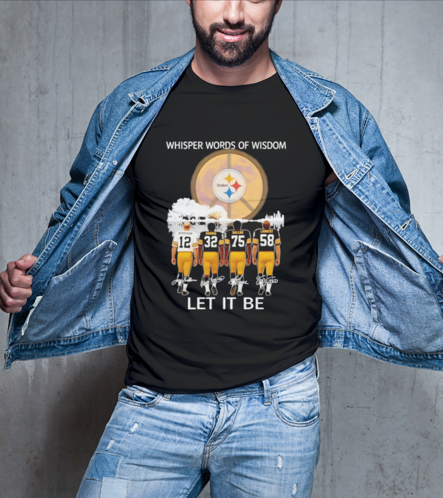 Pittsburgh Steelers Bradshaw Harris Greene Lambert Whisper Words Of Wisdom Let It Be T-Shirt