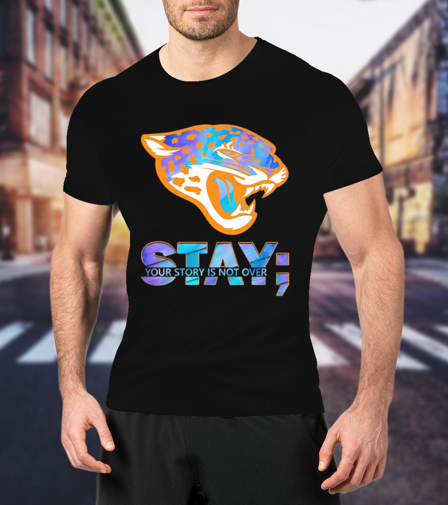 Jacksonville Jaguars Stay Your Story Is Not Over T-Shirt