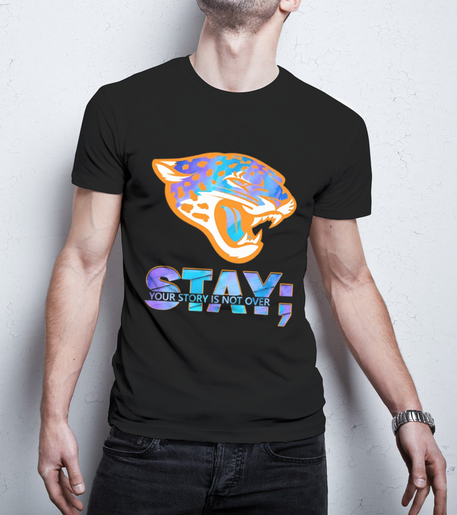 Jacksonville Jaguars Stay Your Story Is Not Over T-Shirt