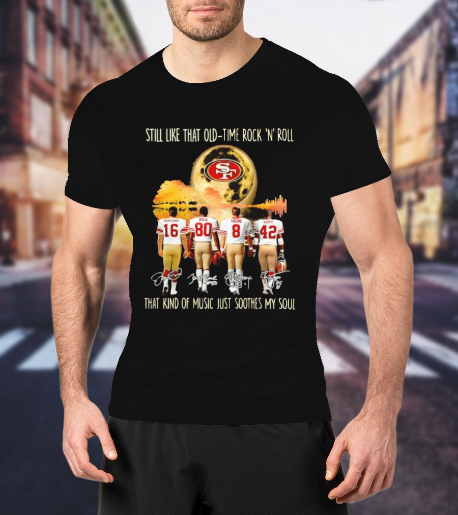 San Francisco 49ers Montana Rice Young Lott Still Like That Old Time Rock 'N' Roll T-Shirt