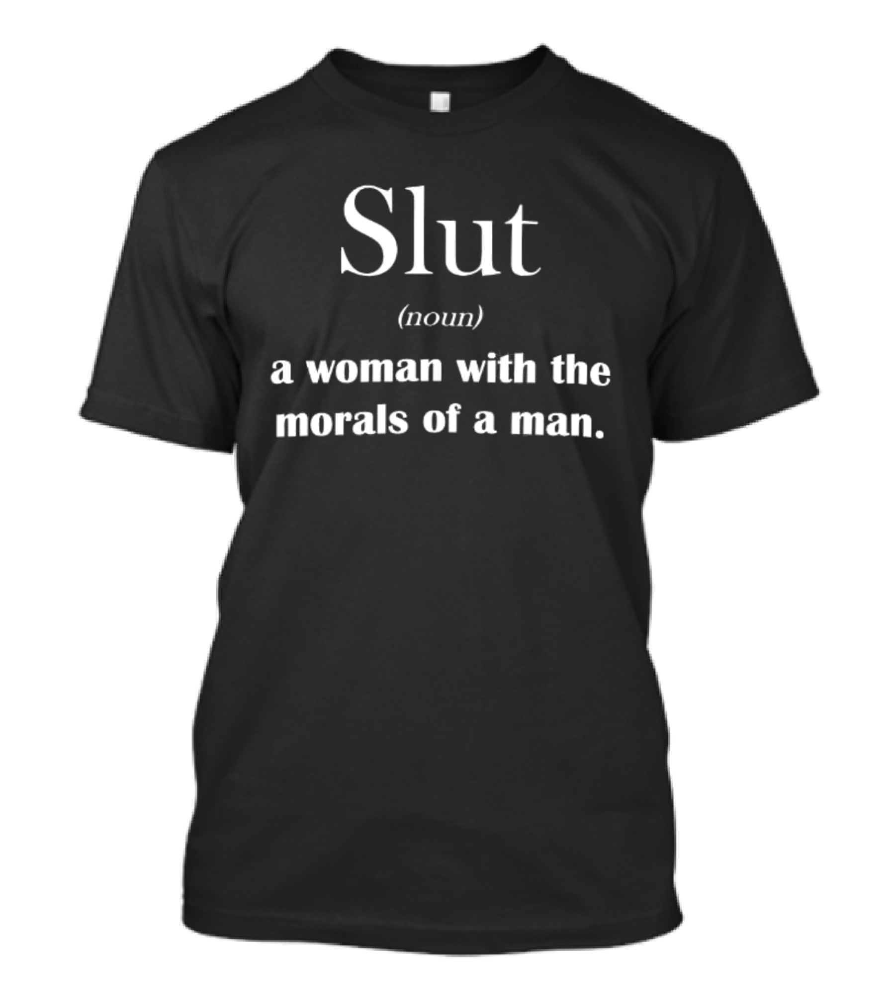 Slut Noun Woman With Morals Of A Man Sarcastic Phrase T-Shirt