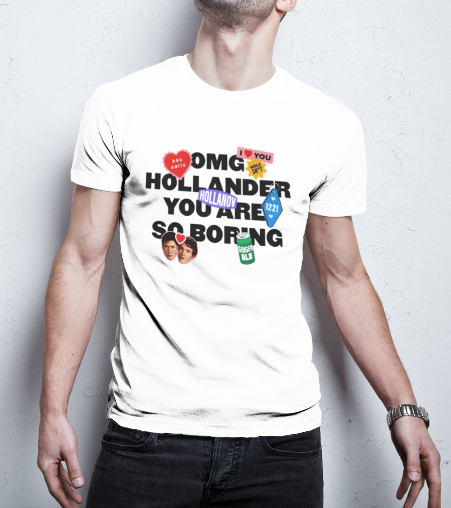 OMG Hollander You Are So Boring I Love You Holy Shit Hollander Ginger Ale 123K T-Shirt