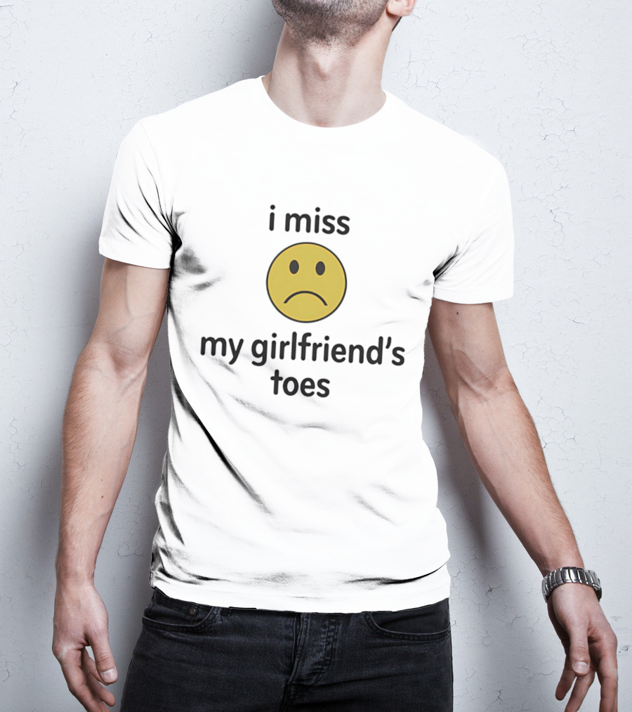I Miss My Girlfriend's Toes Sad Face Emoji T-Shirt