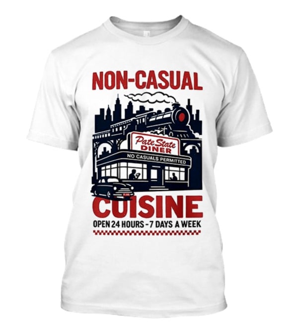 Non Casual Cuisine Pate State Diner Open 24 Hours 7 Days A Week T-Shirt