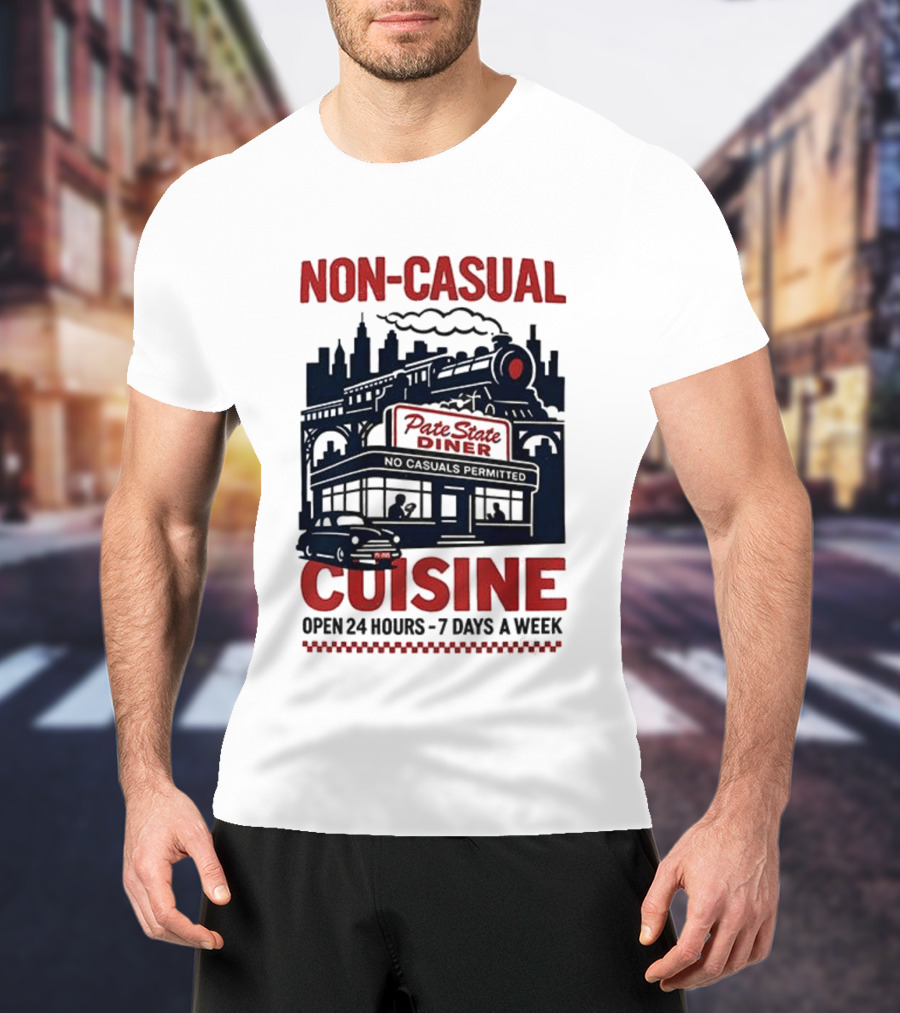 Non Casual Cuisine Pate State Diner Open 24 Hours 7 Days A Week T-Shirt