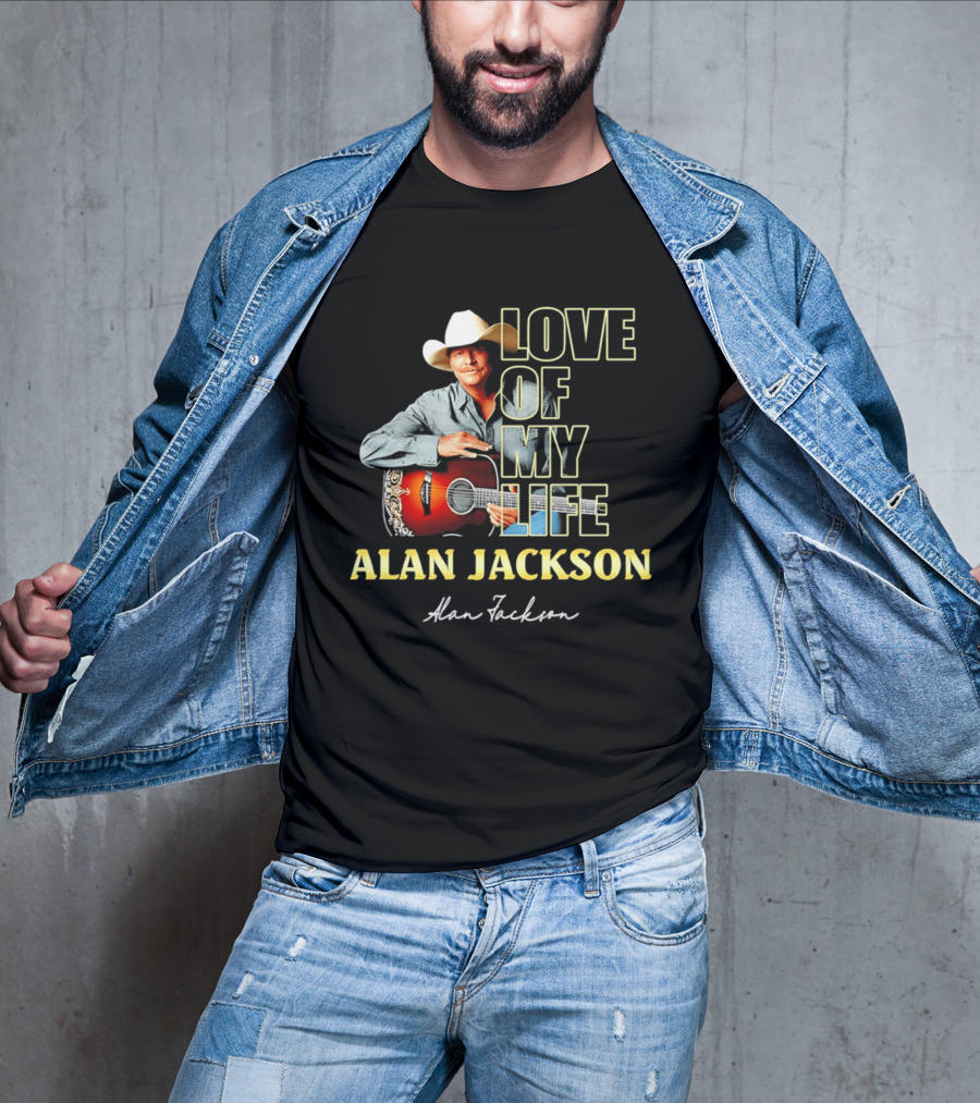 Alan Jackson Love Of My Life Country Music Legend T-Shirt