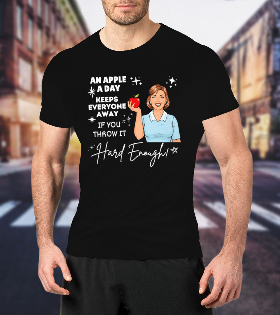 An Apple A Day Keeps Everyone Away Humorous Phrase With Woman Holding Apple T-Shirt