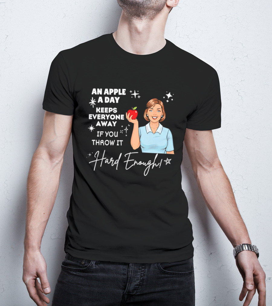 An Apple A Day Keeps Everyone Away Humorous Phrase With Woman Holding Apple T-Shirt