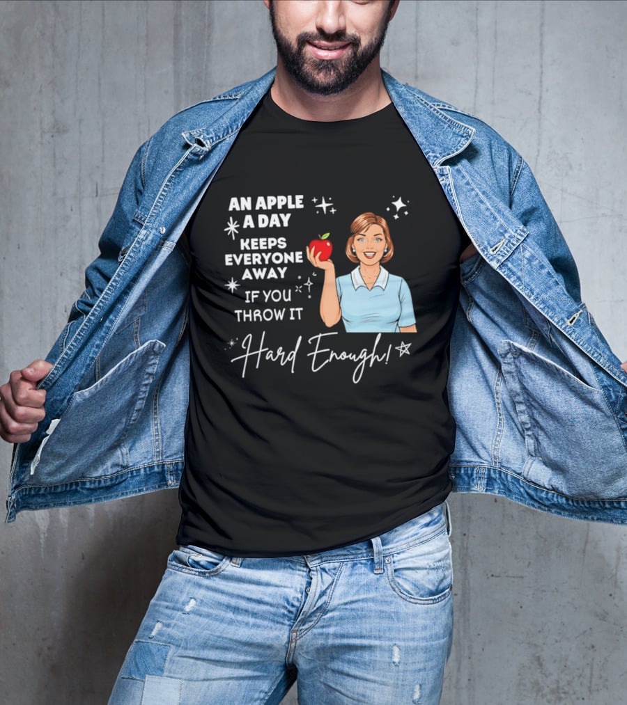 An Apple A Day Keeps Everyone Away Humorous Phrase With Woman Holding Apple T-Shirt