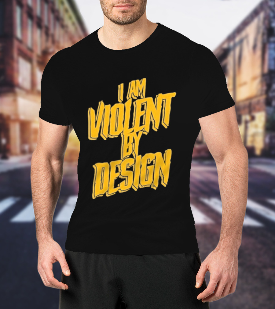 I Am Violent By Design Eric Young T-Shirt