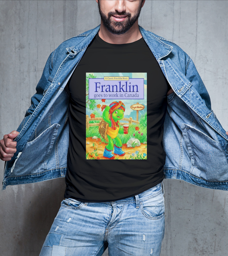 Franklin Goes To Work In Canada Singh Hortons Classic Story T-Shirt