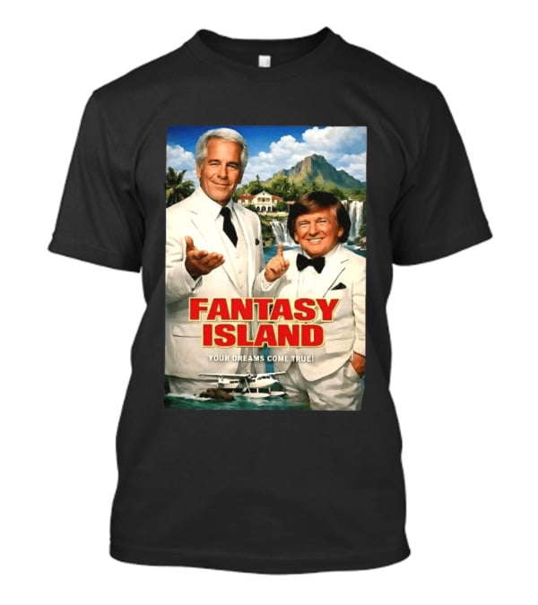 Fantasy Island Your Dreams Come True Jeffrey Epstein Trump T-Shirt