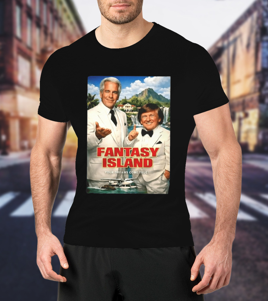 Fantasy Island Your Dreams Come True Jeffrey Epstein Trump T-Shirt